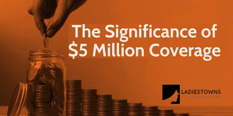 The Significance of $5 Million Coverage