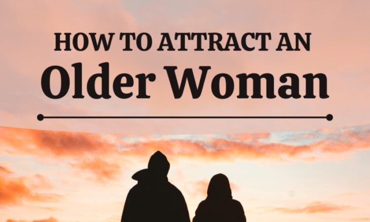 How to Attract Mature Ladies Tips to Turn Older Women Into Your New Love Interests
