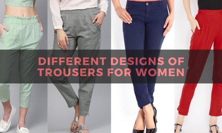 What are The Different Types of Ladies Trousers Nowadays