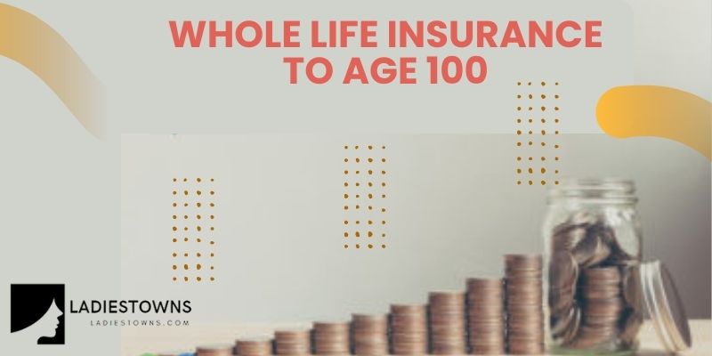 Whole life insurance to age 100